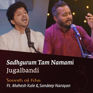 Sadhgurum Tam Namami Jugalbandi (feat. Mahesh Kale & Sandeep Narayan)