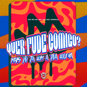 Quer Fude Comigo? Mais Tu Tá Com a Tua Colega