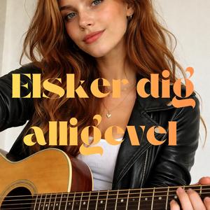 Elsker dig alligevel