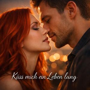 Küss mich ein Leben lang