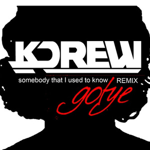 Somebody That I Used To Know  (KDrew Remix)