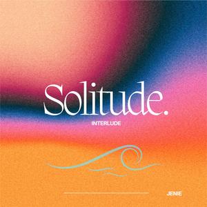 Solitude. (INTERLUDE)