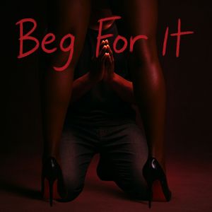Beg For It