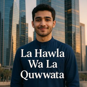 La Hawla Wa La Quwwata