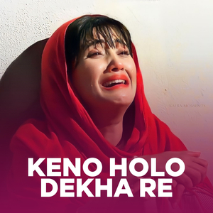 Keno Holo Dekha Re