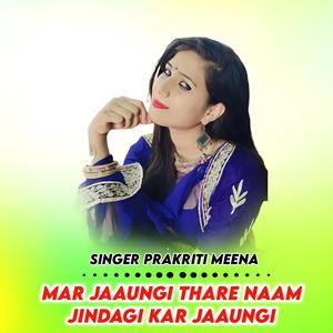 mar jaaungi thare naame jindagi kar jaaungi