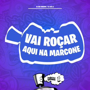 Vai Roçar Aqui Na Marcone