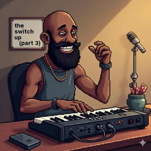 The Switch Up, Pt. 3