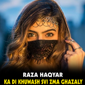 Ka Di Khuwash Svi Zma Ghazaly