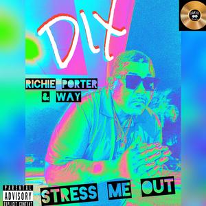 Stress Me Out (feat. Richie Porter & Weird Ash Yankabytch)