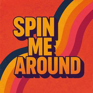 Spin Me Around