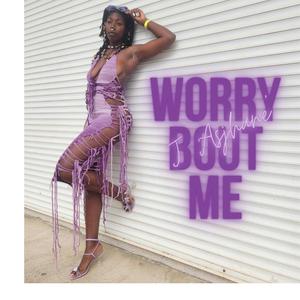 Worry Bout Me