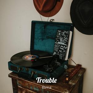 Trouble