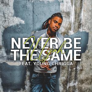 Never Be The Same (feat. Young Chrigga)