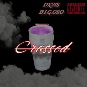 Crossed (feat. B.I.G.OSO)