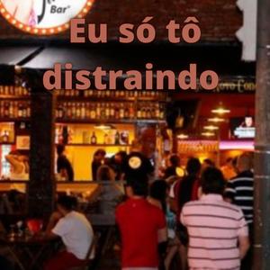 EU SÓ TÔ DISTRAINDO