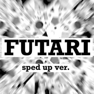 FUTARI(We Are m&m) (sped up version)