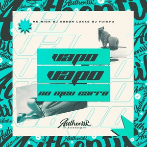 Vapo Vapo no Meu Carro (feat. MC Rick & DJ Fuinha)