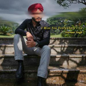 I Miss You Everywhere I Go