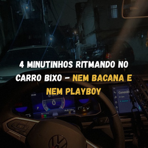4 MINUTINHOS RITMANDO NO CARRO BIXO: NEM BACANA E NEM PLAYBOY