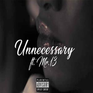 Unnecessary (feat. Mr. 13)