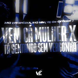 Vem Cá Mulher X Ta Sentando Sem Vergonha