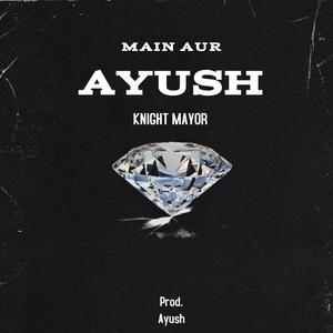 Main aur Ayush (feat. Ayush)