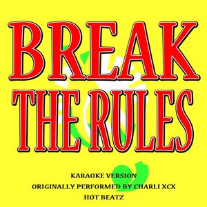 Break the Rules (Originally Performed by Charli Xcx)