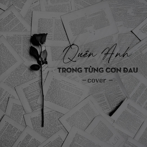 Quên Anh Trong Từng Cơn Đau (Cover)