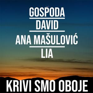 KRIVI SMO OBOJE (feat. DAVID, ANA MAŠULOVIĆ & LIA)