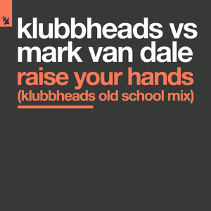 Raise Your Hands (Klubbheads Old School Mix)