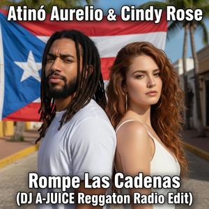 Rompe Las Cadenas (feat. Atinó Aurelio & Cindy Rose) (DJ A-JUICE Reggaeton Radio Edit)