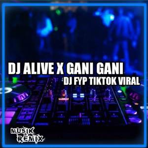 Dj alive x gani gani