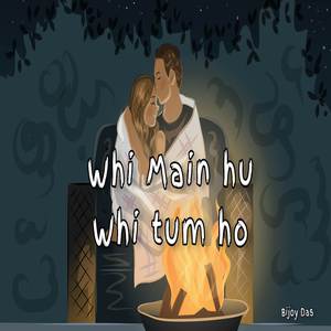 Whi main hu Whi tum ho