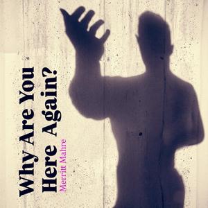 Why Are You Here Again?