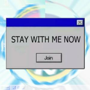 STAY WITH ME NOW