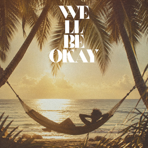 We'll Be Okay
