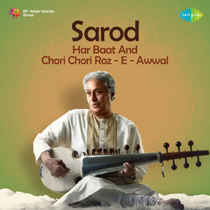Sarod - By Ustad Amjad Ali Khan Har Baat And Chori Chori Roz - E - Awwal