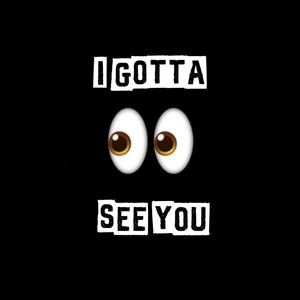 I GOTTA SEE YOU (feat. JOOCY)