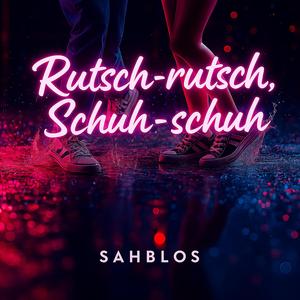 Rutsch-rutsch, Schuh-schuh