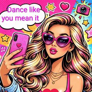 Dance like you mean it