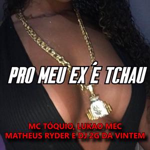 Pro Meu Ex é Tchau