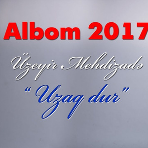 Uzaq Dur (2017 Albom)