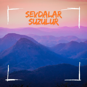 sevdalar süzülür