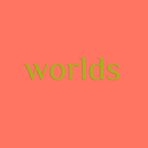 Worlds