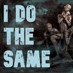 I Do the Same