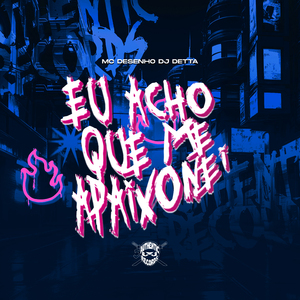 Eu Acho Que Me Apaixonei