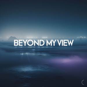 beyond my view
