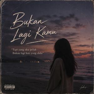 Bukan Lagi Kamu