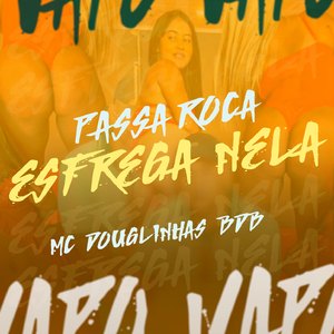 Passa roça esfrega nela